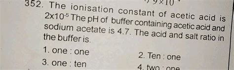 352 The Ionisation Constant Of Acetic Acid Is 2x10 5 The Ph Of Buffer