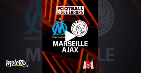 Football Ligue Europa Marseille Ajax Amsterdam En Streaming Sur M6