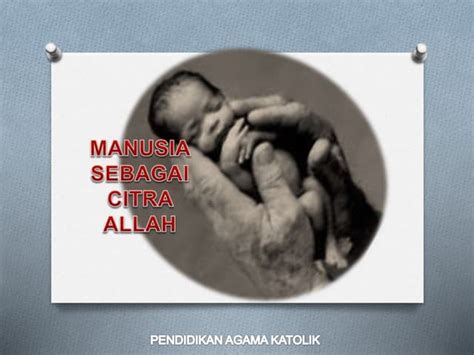 Manusia Adalah Citra Allah Manusia Diciptakan Mirip Dengan Allah Ppt