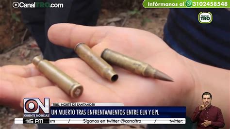 Enfrentamientos Entre El Eln Y El Epl En Tibú Dejan Un Muerto Y Una