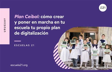 El Plan Ceibal Cómo Crear Y Poner En Marcha En Tu Escuela Tu Propio