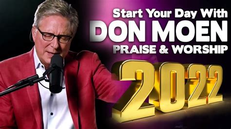 Start Your Day With Don Moen Praise And Worship Songs 2022 Playlist Don