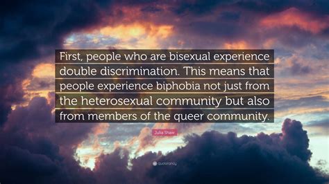 Julia Shaw Quote “first People Who Are Bisexual Experience Double Discrimination This Means