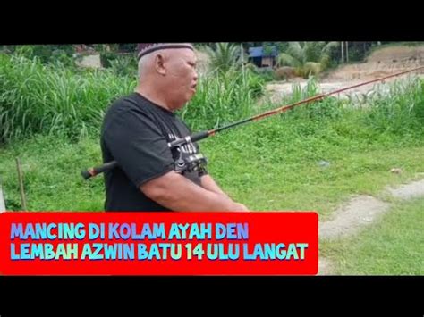 Kolam Pancing Ayah Den Ulu Langat Batu 14 Selangor YouTube