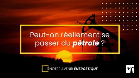 Peut on réellement se passer du pétrole SirEnergies