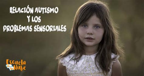 La Relación Del Autismo Y Los Problemas Sensoriales En Los Niños