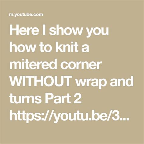 Here I Show You How To Knit A Mitered Corner Without Wrap And Turns