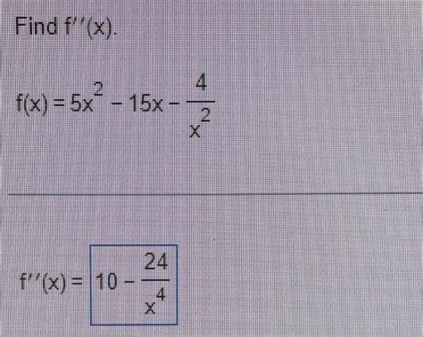 Solved Find F′′ X F X 5x2−15x−x24 F′′ X 10−x424