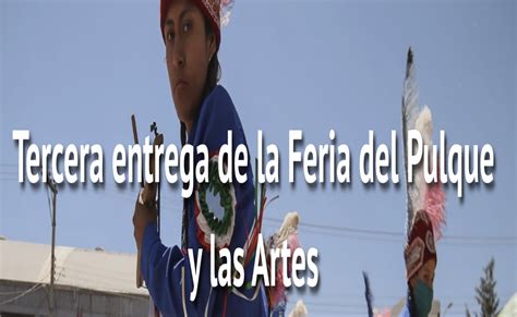 Tercera Entrega De La Feria Del Pulque Y Las Artes Ntr Zacatecas