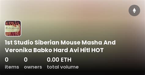 St Studio Siberian Mouse Masha And Veronika Babko Hard Avi Hitl HOT Collection OpenSea