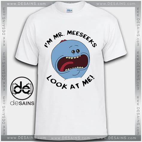 Tee Shirts Rick And Morty I M Mr Meeseeks Look At Me