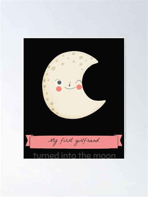 My First Girlfriend Turned Into The Moon Sticker Poster For Sale By