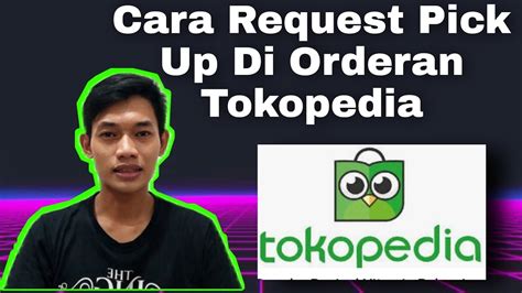 Cara Melakukan Request Pick Up Di Orderan Tokopedia Youtube