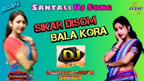 Sikar Disom Bala Koranew Santali Dj Song Djnabin Jahanabad