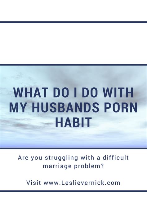 What Do I Do With My Husbands Porn Habit Leslie Vernick