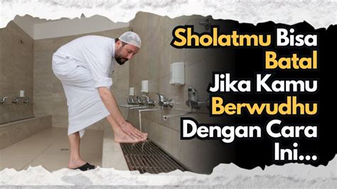 Hati Hati Wudhu Seperti Ini Sholatmu Akan Sia Sia Dan Bisa Masuk