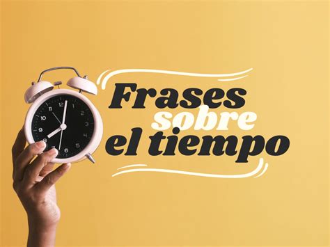 78 Frases Sobre El Tiempo Para Valorar Cada Minuto Pensador