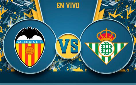 Valencia Vs Betis EN DIRECTO Partido HOY J36 LaLiga 2022 Mediotiempo