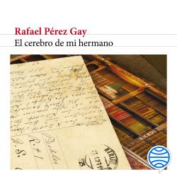 El cerebro de mi hermano Rafael Pérez Gay PlanetadeLibros