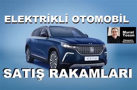 Yakıt tipine göre araç satışları 2023 Elektrikli Otomobil Satış Rakamları