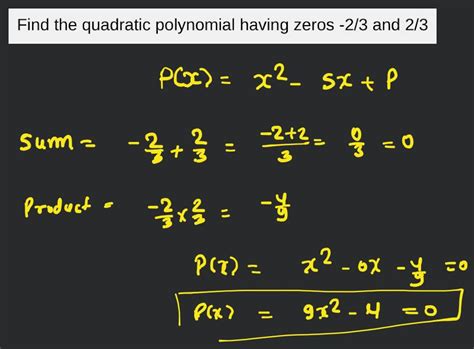 Find The Quadratic Polynomial Having Zeros 2 3 And 2 3 Filo