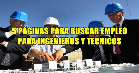 CINCO PÁGINAS PARA BUSCAR EMPLEO PARA INGENIEROS - TECNICOS ...