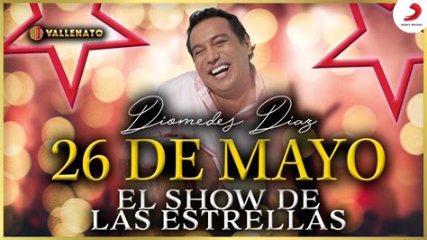 26 De Mayo Diomedes Díaz Video Show De Las Estrellas Youtube