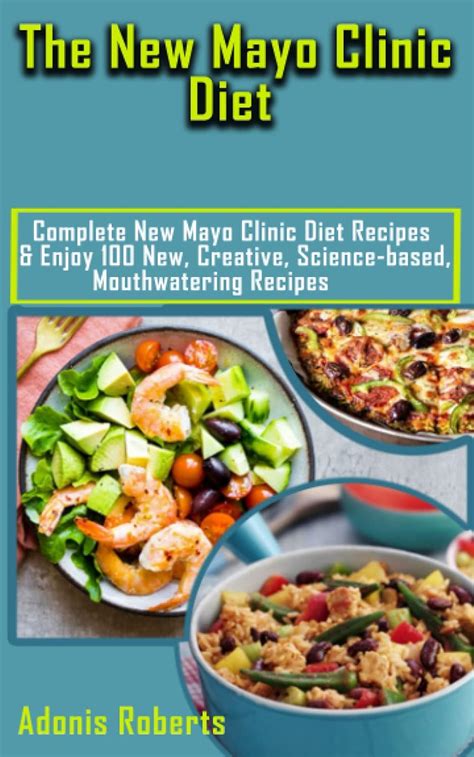 The New Mayo Clinic Diet Complete New Mayo Clinic Diet Recipes And Enjoy 100 New Creative