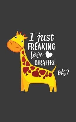 I Just Freaking Love Giraffes Ok I Just Freaking Love Giraffes Ok