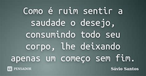 Como é ruim sentir a saudade o desejo Sávio Santos Pensador