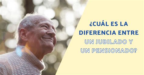 O Que É Ser Jubilado - ¿Cuál es la diferencia entre un jubilado y un pensionado?