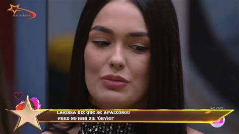 Larissa diz que se apaixonou Fred no BBB 23 Óbvio YouTube