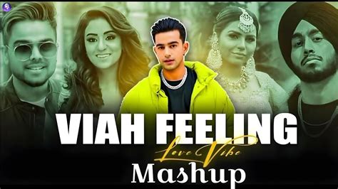 Feel The Viah Feeling Love Mashup 2024jass Manak X Akhil X One Love Shubh We Records Youtube