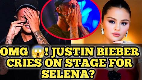 Emotional Justin Bieber Sheds Tears During Heartfelt Tribute To Former Love Selena Gomez News