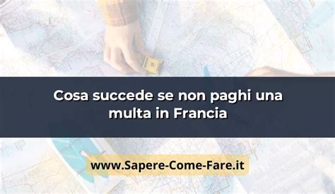 Cosa Succede Se Non Paghi Una Multa In Francia