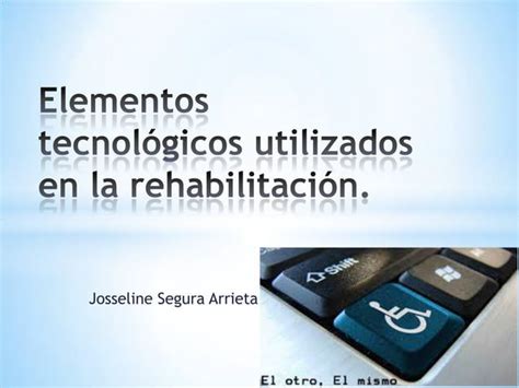 Elementos Tecnol Gicos Utilizados En La Rehabilitaci N Ppt