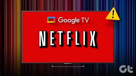 4 Ways To Fix Netflix Not Working On Android TV Guiding Tech