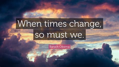 Barack Obama Quote When Times Change So Must We” 9 Wallpapers