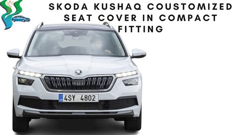 Skoda Kushaq Coustomized Seat Cover In Compact Fitting Youtube