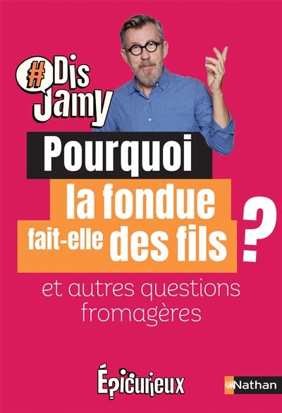 Pourquoi la fondue fait elle des fils et autres questions fromagères