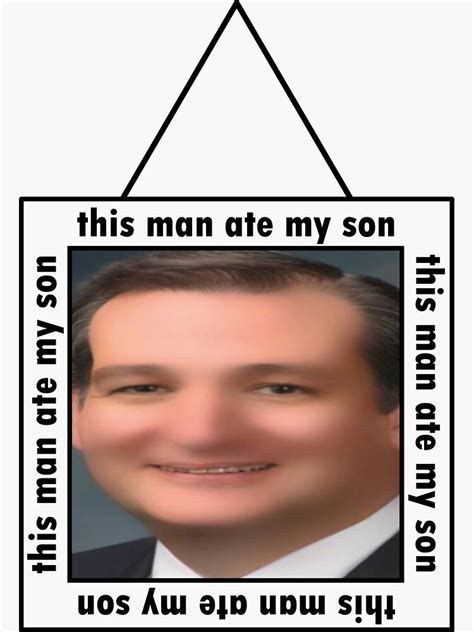 This Man Ate My Son Meme Funny Ted Cruz Sticker For Sale By Burcuvazi