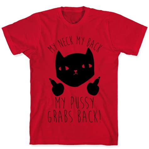 My Neck My Back My Pussy Grabs Back T Shirts LookHUMAN