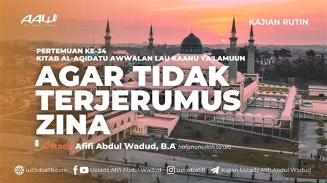 34 AGAR TIDAK TERJERUMUS ZINA Ustadz Afifi Abdul Wadud B A YouTube