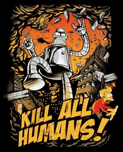 Bender - Kill All Humans, Futurama | Geek design, Graphic tshirt design ...