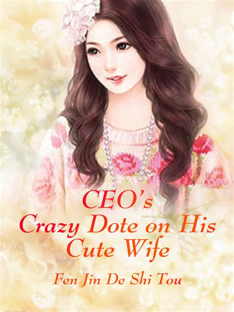 Ceos Crazy Dote On His Cute Wife Novel Full Story Book Babelnovel