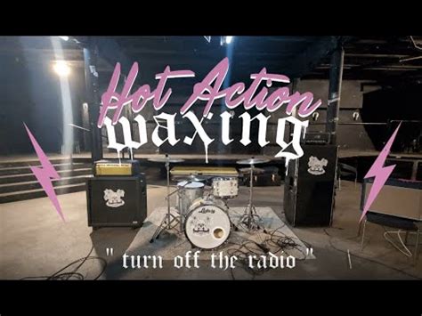 HOT ACTION WAXING Turn Off The Radio YouTube