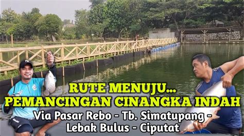 Rute Pemancingan Cinangka Indah Via Jl Tb Simatupang Pasar Rebo