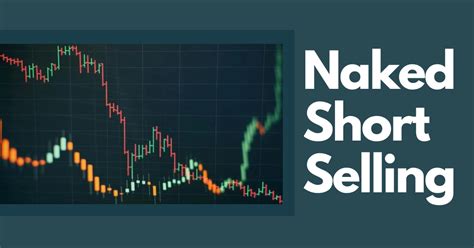 What Is Naked Short Selling And How Does It Work