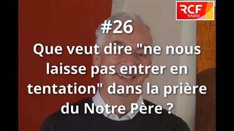 Que Veut Dire Ne Nous Laisse Pas Entrer En Tentation Dans La