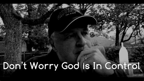 Dont Worry God Is In Control Youtube